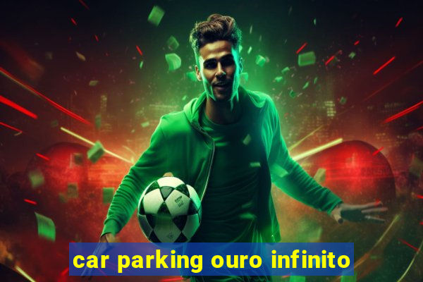 car parking ouro infinito